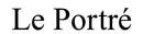 LE PORTRÉ